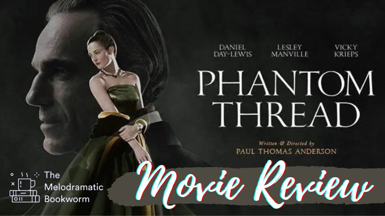 Phantom Thread  Movie Review – The Melodramatic Bookworm